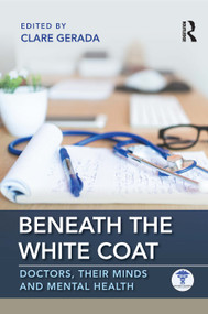 Beneath the White Coat (Doctors, Their Minds and Mental Health) by Clare Gerada, 9781138499737