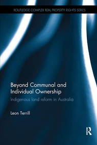 Beyond Communal and Individual Ownership (Indigenous Land Reform in Australia) by Leon Terrill, 9781138626010