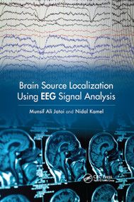 Brain Source Localization Using EEG Signal Analysis by Munsif Ali Jatoi, Nidal Kamel, 9780367884970
