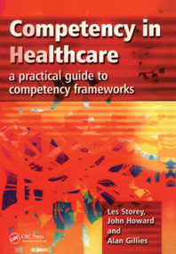 Competency in Healthcare (A Practical Guide to Competency Frameworks) by Les Storey, John Howard, Alan Gillies, 9781857759266
