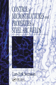 Control of Microstructures and Properties in Steel Arc Welds by Lars-Erik Svensson, 9780367449636