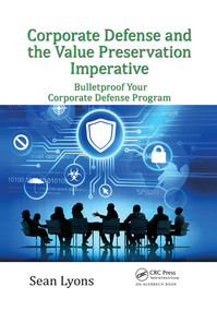 Corporate Defense and the Value Preservation Imperative (Bulletproof Your Corporate Defense Program) by Sean Lyons, 9780367567934