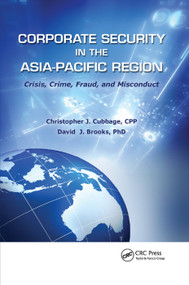 Corporate Security in the Asia-Pacific Region (Crisis, Crime, Fraud, and Misconduct) by Christopher J. Cubbage, CPP, David J. Brooks, PhD, 9781138374645