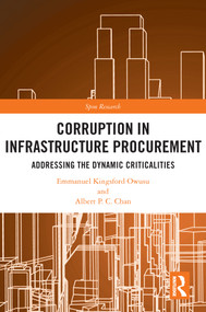 Corruption in Infrastructure Procurement (Addressing the Dynamic Criticalities) by Emmanuel Kingsford Owusu, Albert P.C. Chan, 9780367567798