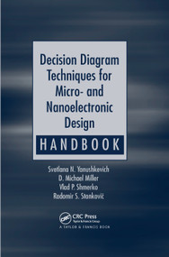 Decision Diagram Techniques for Micro- and Nanoelectronic Design Handbook by Svetlana N. Yanushkevich, D. Michael Miller, Vlad P. Shmerko, Radomir S. Stankovic, 9780367391393