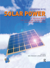 Designing with Solar Power (A Source Book for Building Integrated Photovoltaics (BIPV)) by Deo Prasad, Mark Snow, 9780367578084