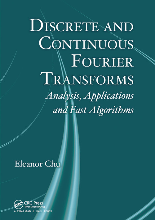 Discrete and Continuous Fourier Transforms (Analysis, Applications and Fast Algorithms) by Eleanor Chu, 9780367452698