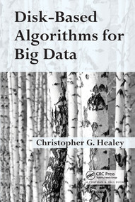 Disk-Based Algorithms for Big Data by Christopher Healey, 9780367574154