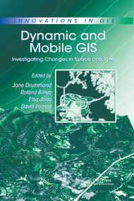 Dynamic and Mobile GIS (Investigating Changes in Space and Time) by Roland Billen, Elsa Joao, David Forrest, 9780367389932