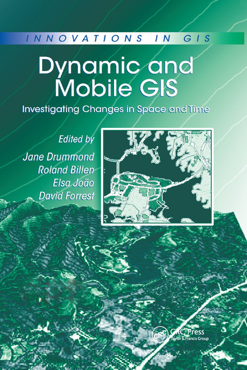 Dynamic and Mobile GIS (Investigating Changes in Space and Time) by Roland Billen, Elsa Joao, David Forrest, 9780367389932