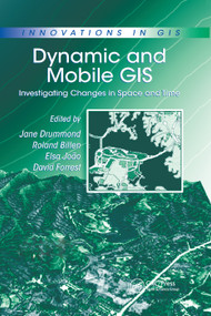 Dynamic and Mobile GIS (Investigating Changes in Space and Time) by Roland Billen, Elsa Joao, David Forrest, 9780367389932