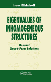 Eigenvalues of Inhomogeneous Structures (Unusual Closed-Form Solutions) by Isaac Elishakoff, 9780367454272