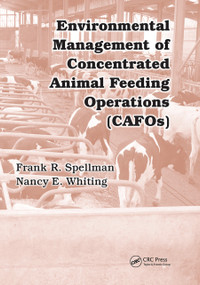 Environmental Management of Concentrated Animal Feeding Operations (CAFOs) by Frank R. Spellman, Nancy E. Whiting, 9780367453053