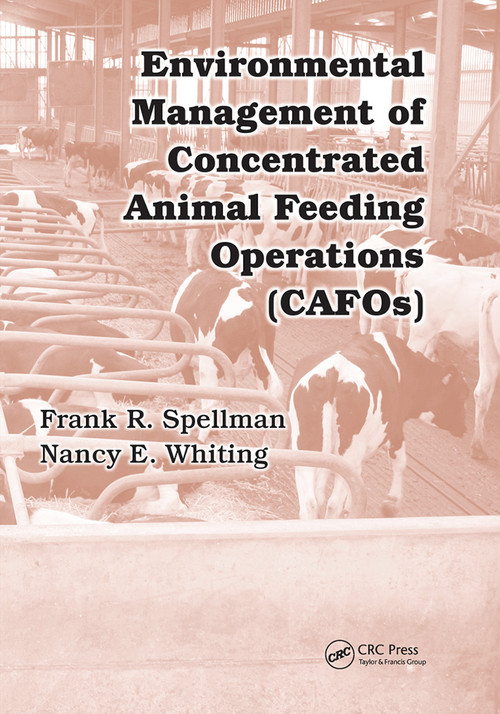 Environmental Management of Concentrated Animal Feeding Operations (CAFOs) by Frank R. Spellman, Nancy E. Whiting, 9780367453053