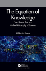 The Equation of Knowledge (From Bayes' Rule to a Unified Philosophy of Science) by Lê Nguyên Hoang, 9780367428150