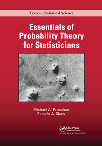 Essentials of Probability Theory for Statisticians by Michael A. Proschan, Pamela A. Shaw, 9780367871635