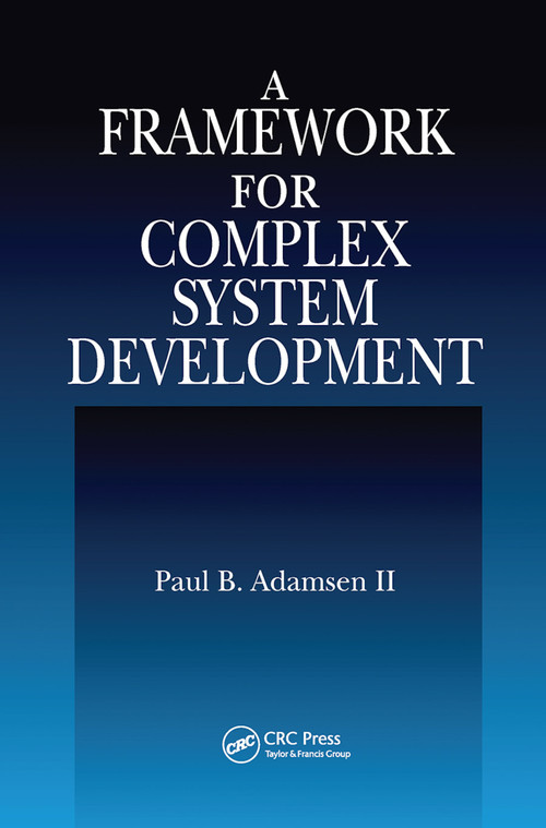 A Framework for Complex System Development by Paul B. Adamsen II, 9780367455491