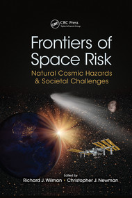 Frontiers of Space Risk (Natural Cosmic Hazards & Societal Challenges) by Richard J. Wilman, Christopher J. Newman, 9780367571436