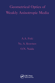 Geometrical Optics of Weakly Anisotropic Media by A A Fuki, Yu A Kravtsov, O N Naida, 9780367455798