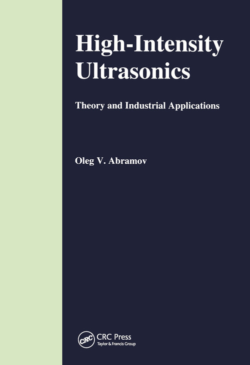 High-Intensity Ultrasonics (Theory and Industrial Applications) by O V Abramov, 9780367455705