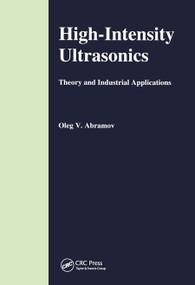 High-Intensity Ultrasonics (Theory and Industrial Applications) by O V Abramov, 9780367455705