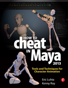 How to Cheat in Maya 2013 (Tools and Techniques for Character Animation) by Eric Luhta, 9780240525907