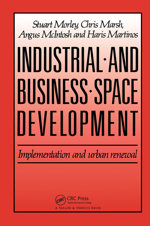 Industrial and Business Space Development (Implementation and urban renewal) by C. Marsh, H. Martinos, A. McIntosh, S. Morely, 9780367450953
