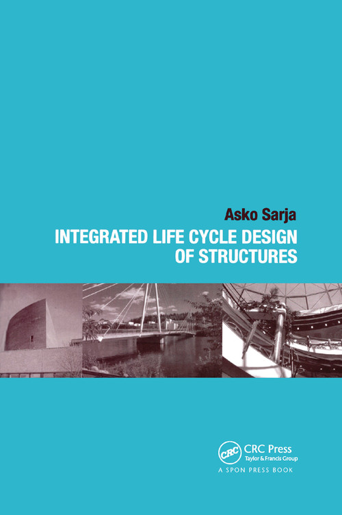 Integrated Life Cycle Design of Structures by Asko Sarja, 9780367454777