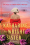 Katharine, the Wright Sister (A Novel) by Tracey Enerson Wood, 9781728257877