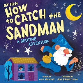 My First How to Catch the Sandman (A Bedtime Adventure) by Alice Walstead, Joel Selby, Ashley Selby, 9781728295657