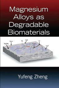 Magnesium Alloys as Degradable Biomaterials by Yufeng Zheng, 9780367575502