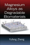 Magnesium Alloys as Degradable Biomaterials by Yufeng Zheng, 9780367575502