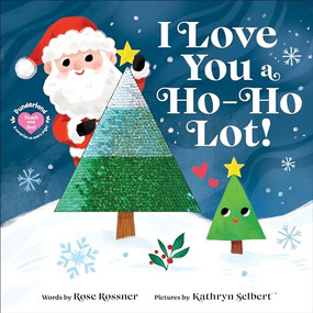I Love You a Ho-Ho Lot! by Rose Rossner, Kathryn Selbert, 9781728297972