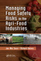 Managing Food Safety Risks in the Agri-Food Industries by Jan Mei Soon, Richard Baines, 9781138199927