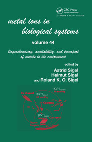 Metal Ions In Biological Systems, Volume 44 (Biogeochemistry, Availability, and Transport of Metals in the Environment) by Helmut Sigel, Roland Sigel, 9780367454210