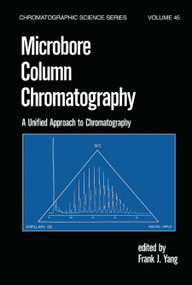 Microbore Column Chromatography (A Unified Approach to Chromatography) by F. J. Yang, 9780367451271
