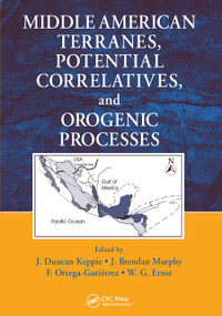 Middle American Terranes, Potential Correlatives, and Orogenic Processes by J. Duncan Keppie, J. Brendan Murphy, F. Ortega-Gutierrez, W. G. Ernst, 9780367452667