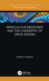 Miraculous Medicines and the Chemistry of Drug Design by Nathan Keighley, 9780367644031