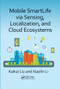 Mobile SmartLife via Sensing, Localization, and Cloud Ecosystems by Kaikai Liu, Xiaolin Li, 9780367572495