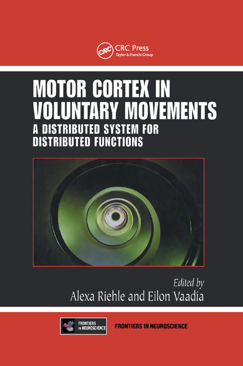 Motor Cortex in Voluntary Movements (A Distributed System for Distributed Functions) by Alexa Riehle, Eilon Vaadia, 9780367393397
