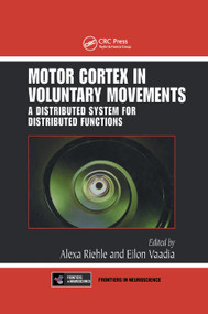 Motor Cortex in Voluntary Movements (A Distributed System for Distributed Functions) by Alexa Riehle, Eilon Vaadia, 9780367393397
