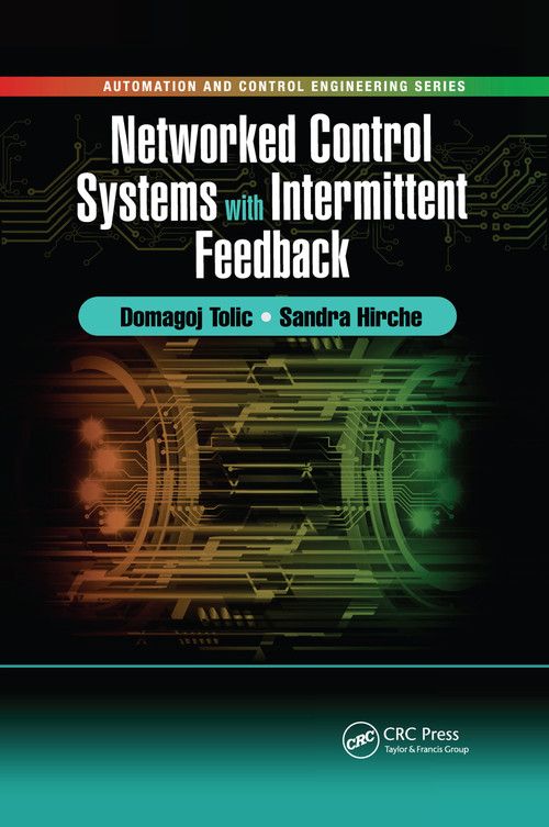 Networked Control Systems with Intermittent Feedback by Domagoj Tolić, Sandra Hirche, 9780367656225