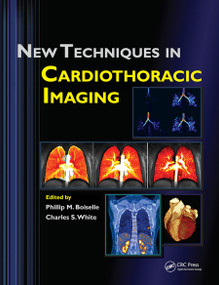 New Techniques in Cardiothoracic Imaging by Phillip M. Boiselle, Charles S. White, 9780367452964