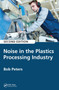 Noise in the Plastics Processing Industry by Robert Peters, 9780367657000