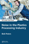 Noise in the Plastics Processing Industry by Robert Peters, 9780367657000