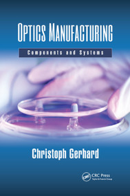 Optics Manufacturing (Components and Systems) by Christoph Gerhard, 9780367877736