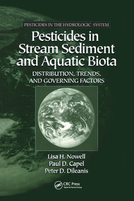 Pesticides in Stream Sediment and Aquatic Biota (Distribution, Trends, and Governing Factors) by Lisa H. Nowell, Paul D. Capel, Peter D. Dileanis, 9780367579043