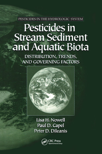 Pesticides in Stream Sediment and Aquatic Biota (Distribution, Trends, and Governing Factors) by Lisa H. Nowell, Paul D. Capel, Peter D. Dileanis, 9780367579043