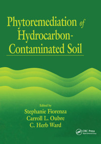 Phytoremediation of Hydrocarbon-Contaminated Soils by Stephanie Fiorenza, Carroll L. Oubre, C. H. Ward, 9780367399542