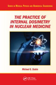The Practice of Internal Dosimetry in Nuclear Medicine by Michael G. Stabin, 9780367574536